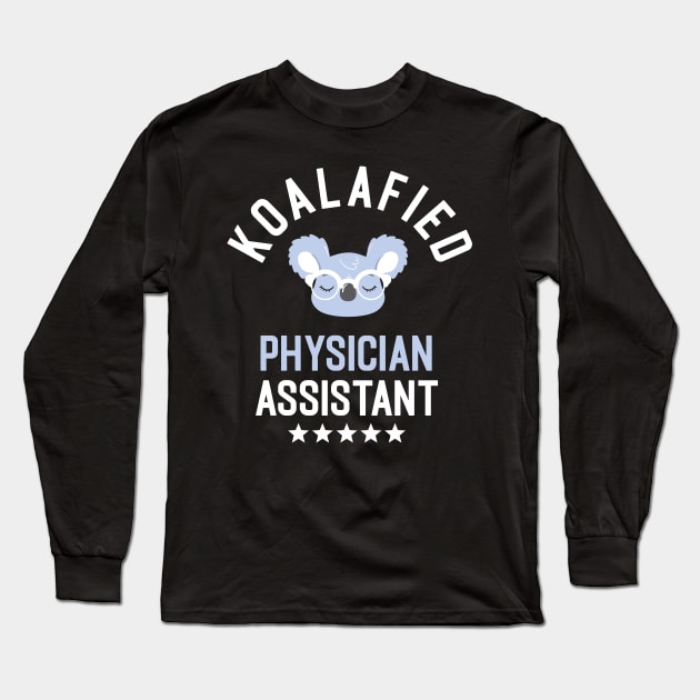 Koalafied Physician Assistant - Funny Gift Idea for Physician Assistants Long Sleeve T-Shirt by BetterManufaktur